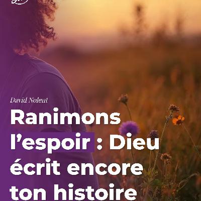 Ranimons l’espoir : Dieu écrit encore ton histoire