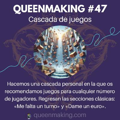 Queenmaking #47 - Cascada de juegos