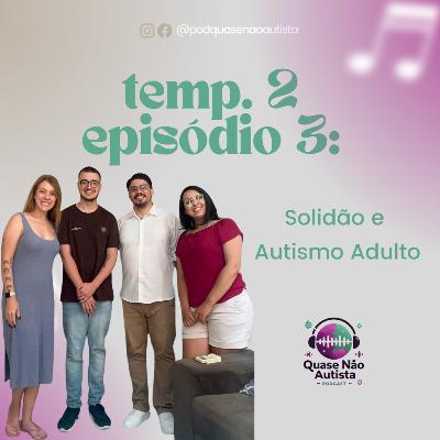 Episódio 37 - Solidão e Autismo Adulto