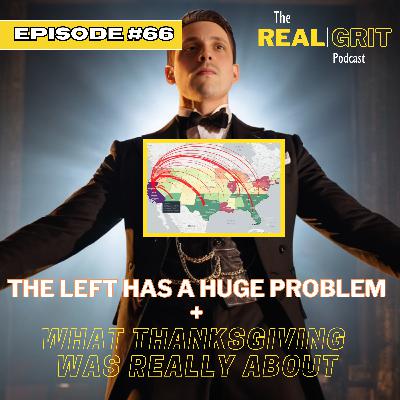 Episode #66 The Left has a HUGE Problem + What Thanksgiving is really about. Episode #66 The Left has a HUGE Problem + What Thanksgiving is really about.