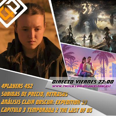 4Players 452 subidas de precio, retrasos análisis Clair obscur: expedition 33 capitulo 3 temporada 2 the last of us