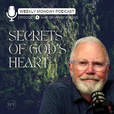 Secrets of God's Heart | Episode 5 | Dr. Brian Simmons Secrets of God's Heart | Episode 5 | Dr. Brian Simmons