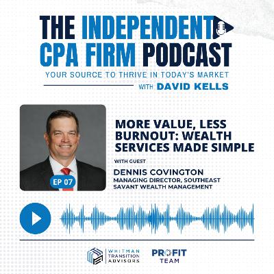 Ep 7 - More Value, Less Burnout: Wealth Services Made Simple with Dennis Covington