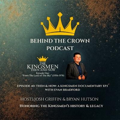 Ep.40: "Then & Now: A Kingsmen Documentary" with Evan Bradford(pt.1)