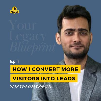 EP #1 - How I convert more visitors into leads... step by step blueprint