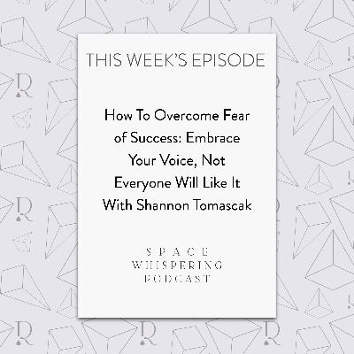 🎧 Fear of Success: Embrace Your Voice, Not Everyone Will Like It with Shannon Tomascak