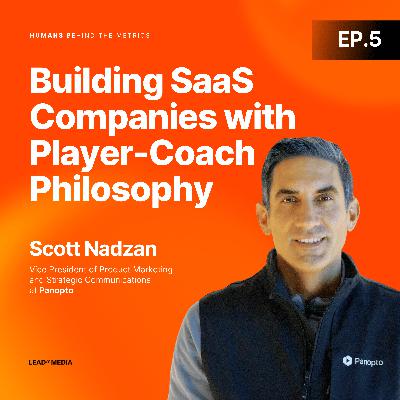 The Player-Coach Philosophy: Building SaaS Companies Through Sports Mindset and Human Connection with Scott Nazdan, Panopto The Player-Coach Philosophy: Building SaaS Companies Through Sports Mindset and Human Connection with Scott Nazdan, Panopto