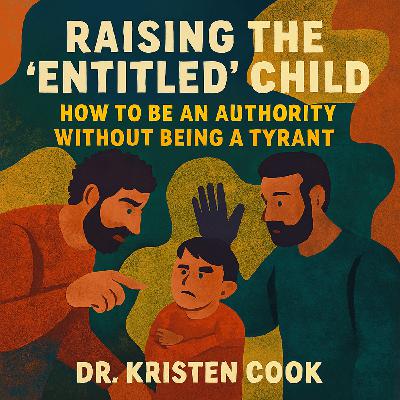 Raising the "Entitled" Child: How to Be an Authority Without Being a Tyrant
