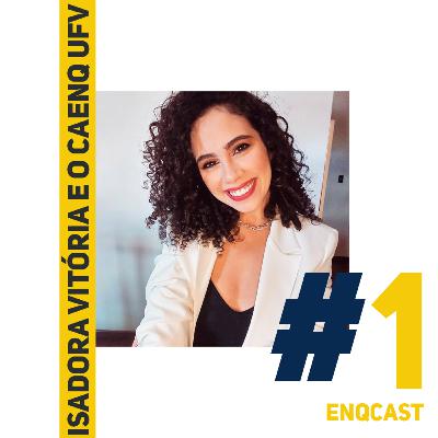 ENQCAST #1 - Isadora Vitória e o CAENQ UFV ENQCAST #1 - Isadora Vitória e o CAENQ UFV