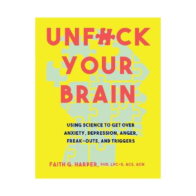 Unfuck Your Brain by Faith G. Harper