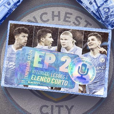Vitórias, lesões e elenco curto! - Podcast do Citão 23/24 #2