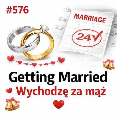 #576 Getting Married – Wychodzę za mąż #576 Getting Married – Wychodzę za mąż