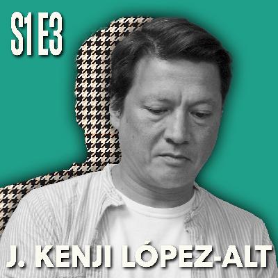 S1E3 J. Kenji López-Alt