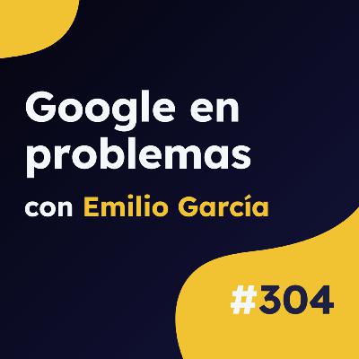 Google en problemas: la Unión Europea le declara la guerra por su IA - Actualidad SEO #304