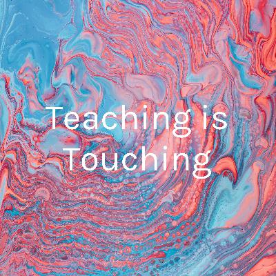 Teaching is Touching Teaching is Touching