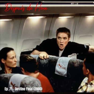 Ep. 71 - Destino Final