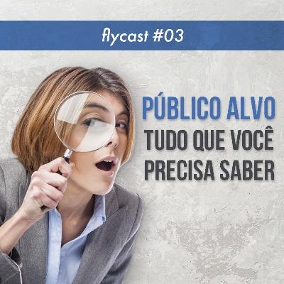 FlyCast #3 - Público Alvo, Tudo que você precisa saber! FlyCast #3 - Público Alvo, Tudo que você precisa saber!