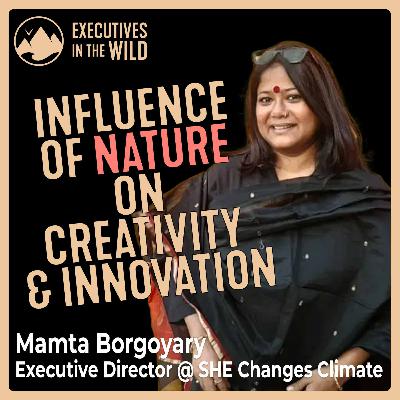 Mamta Borgoyari: Exploring Courage, Resilience, and Leadership Through Nature