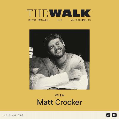 Ep 128: Matt Crocker Devotional: Worship in the In-Between
