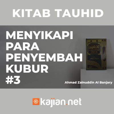 Menyikapi Para Penyembah Kubur #3 - Ustadz Ahmad Zainuddin, Lc