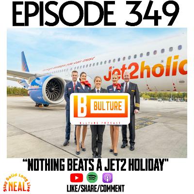 “Nothing Beats a JET2 Holiday” Ep 349
