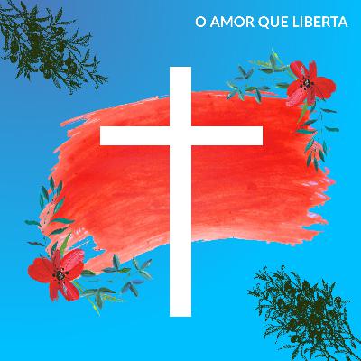 O amor que liberta