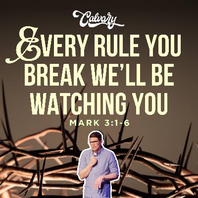 Mark 3:1-6 – Every Rule You Break, We’ll Be Watching You Mark 3:1-6 – Every Rule You Break, We’ll Be Watching You