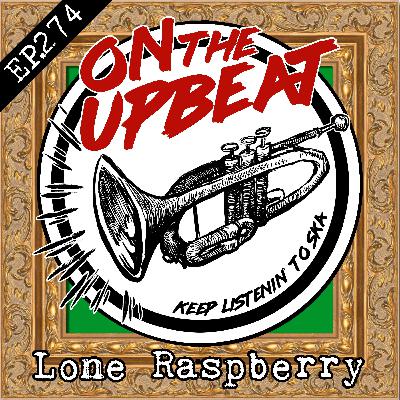 Lone Raspberry (EP.274)