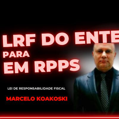 #161 LRF para RPPS com Marcelo Koakoski