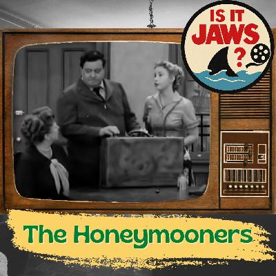 Is it Jaws #240 - The Honeymooners (Television)