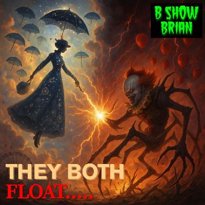 They Both Float: The Mary Poppins–Pennywise Theory - B Show Podcast 06 04 2025