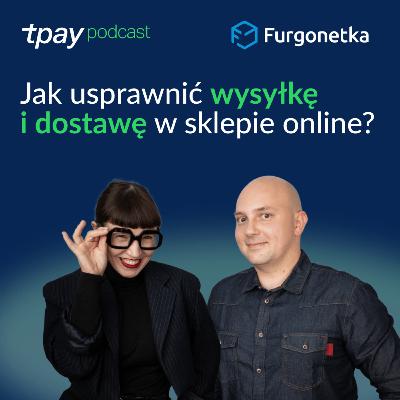 Jak usprawnić wysyłkę i dostawę w sklepie online - Tpay Podcast #36 (Oskar Aszendorf z Furgonetki) Jak usprawnić wysyłkę i dostawę w sklepie online - Tpay Podcast #36 (Oskar Aszendorf z Furgonetki)