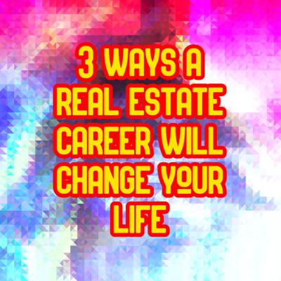 THREE WAYS STARTING A CAREER IN REAL ESTATE WILL CHANGE YOUR LIFE | Agents Daily 005 |