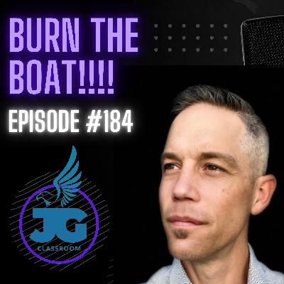Burn the Boat - Ep. 184