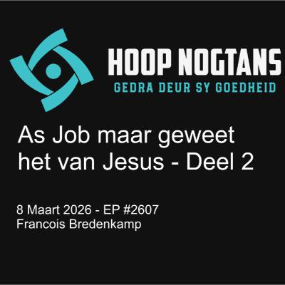 As Job maar geweet het van Jesus. Deel II