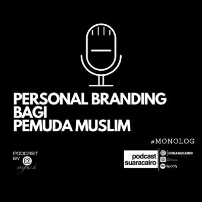 PERSONAL BRANDING BAGI PEMUDA MUSLIM | #monolog | Podcast Suaracairo