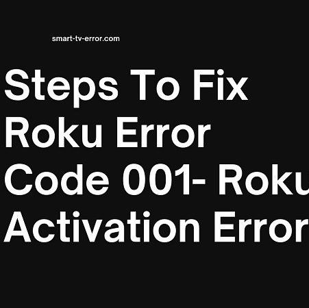 Steps To Fix Roku Error Code 001- Roku Activation Error