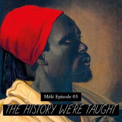 Ep5 - The History we're taught Ep5 - The History we're taught