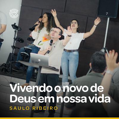 Saulo Ribeiro – Vivendo o novo de Deus em nossa vida | Cidade Viva Brasília