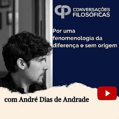 Por uma fenomenologia da diferença e sem origem | Entrevista com André Dias de Andrade.
