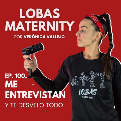 LOS ENTRESIJOS DE LOBAS MATERNITY y la paternidad desde el punto de vista del padre | Verónica Vallejo & Carlos Daza. Episodio 100.