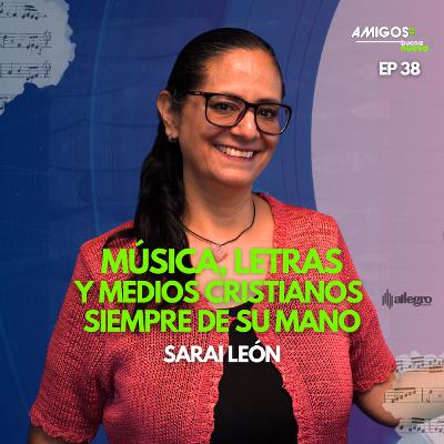Amigos de Buena Nueva Ep 38 "Música, letra y medios cristianos siempre de su mano" con Sarai León