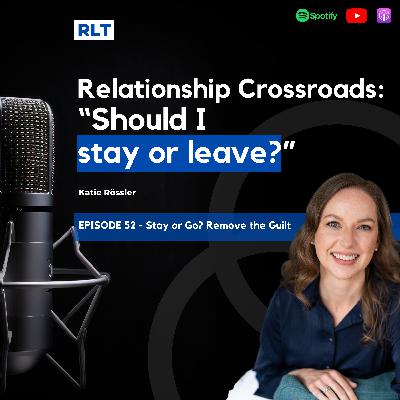 Stay or Go? Remove the Guilt with Katie Rössler | RT052