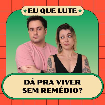 Dá pra viver sem remédio? Dá pra viver sem remédio?