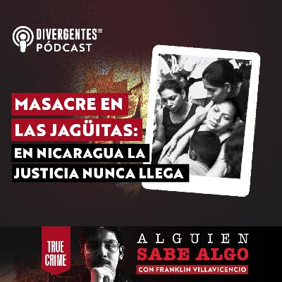 Masacre en Las Jagüitas: en Nicaragua la justicia nunca llega Masacre en Las Jagüitas: en Nicaragua la justicia nunca llega