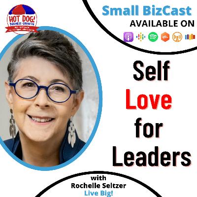 58 - Self Love For Leaders | Rochelle Seltzer, Live Big! 58 - Self Love For Leaders | Rochelle Seltzer, Live Big!