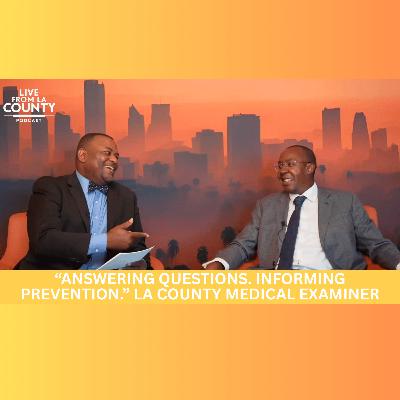“Answering Questions. Informing Prevention.” LA County Medical Examiner