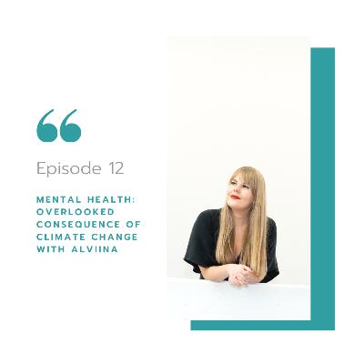 Mental Health: Overlooked Consequence of Climate Change with Alviina