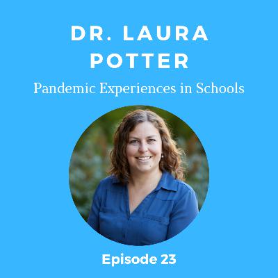 Episode 23- Dr. Laura Potter - Pandemic Experiences in Schools