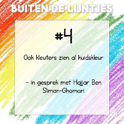 #4 | Ook kleuters zien al huidskleur – in gesprek met Hajjar Ben Sliman-Ghomari #4 | Ook kleuters zien al huidskleur – in gesprek met Hajjar Ben Sliman-Ghomari